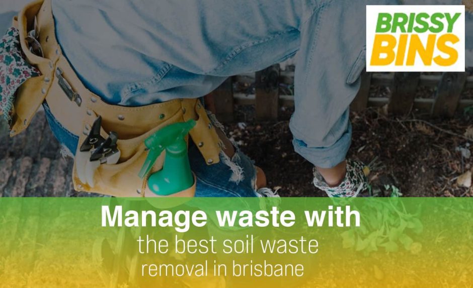 Manage Waste With The Best Soil Waste Removal In Brisbane